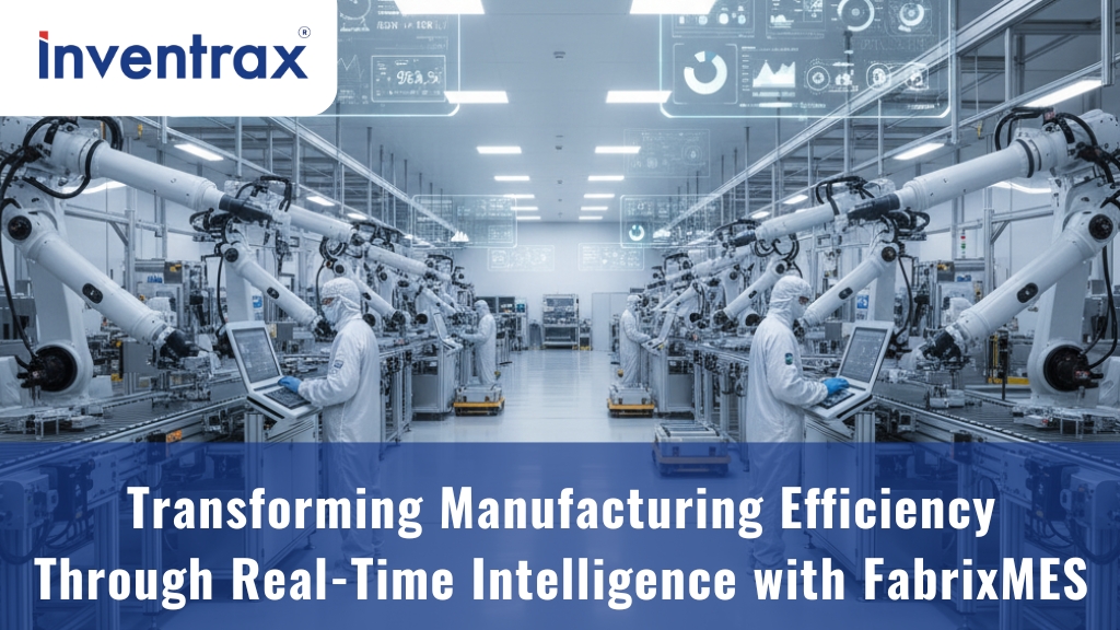 Transforming Manufacturing Efficiency Through Real-Time Intelligence with FabrixMES