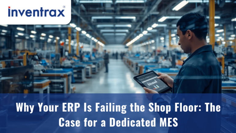 Why Your ERP Is Failing the Shop Floor: The Case for a Dedicated MES